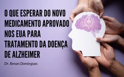 O que esperar do novo medicamento aprovado para o tratamento da Doença de Alzheimer?